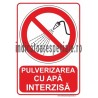 Pulverizarea cu apa INTERZISA